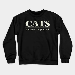 Cats - Because People Suck Crewneck Sweatshirt